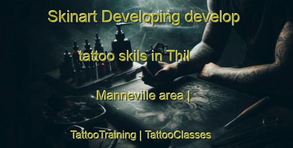 Skinart Developing develop tattoo skils in Thil Manneville area | TattooTraining | TattooClasses | SkinartTraining-France